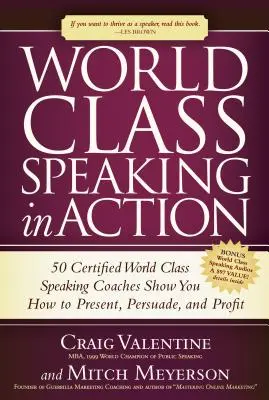 World Class Speaking v akcii: Ako prezentovať, presviedčať a profitovať: 50 certifikovaných trénerov rečníctva svetovej triedy vám ukáže, ako prezentovať, presviedčať a profitovať - World Class Speaking in Action: 50 Certified World Class Speaking Coaches Show You How to Present, Persuade, and Profit