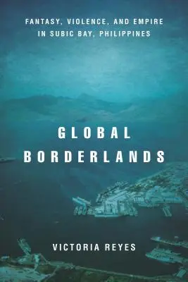 Globálne pohraničie: Fantastika, násilie a impérium v Subic Bay na Filipínach - Global Borderlands: Fantasy, Violence, and Empire in Subic Bay, Philippines
