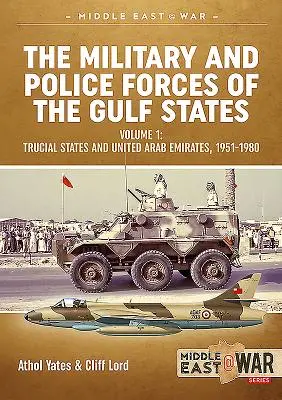 Vojenské a policajné sily štátov Perzského zálivu. Zväzok 1: Dočasné štáty a Spojené arabské emiráty, 1951 - 1980 - The Military and Police Forces of the Gulf States. Volume 1: Trucial States and United Arab Emirates, 1951-1980