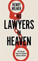 Žiadni právnici v nebi - život obhajcu závažnej trestnej činnosti - No Lawyers in Heaven - A Life Defending Serious Crime