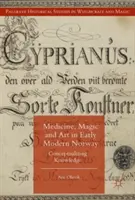 Medicína, mágia a umenie v ranom novoveku v Nórsku: Konceptualizácia vedomostí - Medicine, Magic and Art in Early Modern Norway: Conceptualizing Knowledge