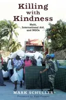 Zabíjanie s láskavosťou: Haiti, medzinárodná pomoc a mimovládne organizácie - Killing with Kindness: Haiti, International Aid, and NGOs
