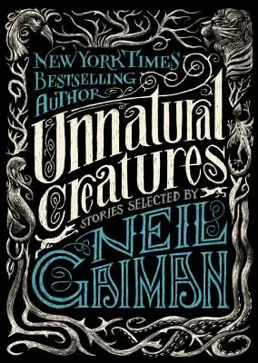 Neprirodzené bytosti: Príbehy vybrané Neilom Gaimanom - Unnatural Creatures: Stories Selected by Neil Gaiman