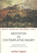 Meditácia ako kontemplatívne skúmanie: Keď sa poznanie stáva láskou - Meditation as Contemplative Inquiry: When Knowing Becomes Love