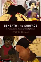 Pod povrchom: Nadnárodné dejiny zosvetľovačov pleti - Beneath the Surface: A Transnational History of Skin Lighteners