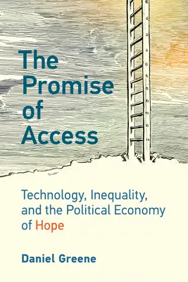 Prísľub prístupu: Technológie, nerovnosť a politická ekonómia nádeje - The Promise of Access: Technology, Inequality, and the Political Economy of Hope