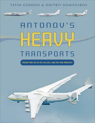 Ťažké dopravné lietadlá Antonov: Od An-22 po An-225, 1965 až po súčasnosť - Antonov's Heavy Transports: From the An-22 to An-225, 1965 to the Present