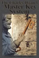 Systém hlavného kľúča Charlesa Haanela: 24 kompletných necenzurovaných kapitol - The Charles Haanel Master Key System: 24 Complete Uncensored Chapters