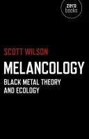 Melanchólia: Teória čierneho kovu a ekológia - Melancology: Black Metal Theory and Ecology