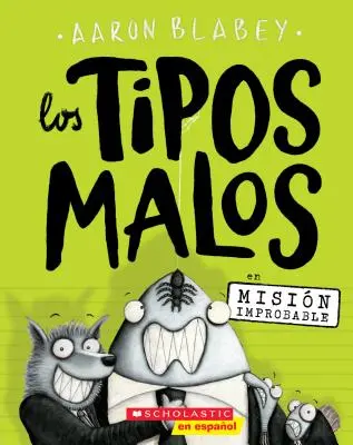 Los Tipos Malos En Misin Improbable (Zlí chlapci v misii Nepodarené), 2 - Los Los Tipos Malos En Misin Improbable (the Bad Guys in Mission Unpluckable), 2