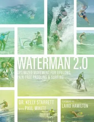 Vodák 2.0: Optimalizovaný pohyb pre celoživotné pádlovanie a surfovanie bez bolesti - Waterman 2.0: Optimized Movement For Lifelong, Pain-Free Paddling And Surfing