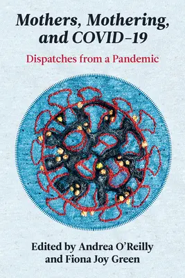Matky, materstvo a Covid-19: Depeše z pandémie - Mothers, Mothering, and Covid-19: Dispatches from the Pandemic