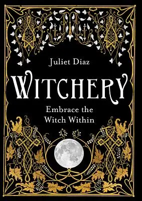Čarodejníctvo: Čarodejnice v sebe (Embrace the Witch Within) - Witchery: Embrace the Witch Within