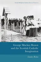 George MacKay Brown a škótska katolícka predstavivosť - George MacKay Brown and the Scottish Catholic Imagination