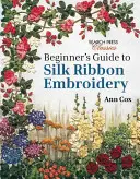 Sprievodca začiatočníka vyšívaním hodvábnou stuhou - Beginner's Guide to Silk Ribbon Embroidery
