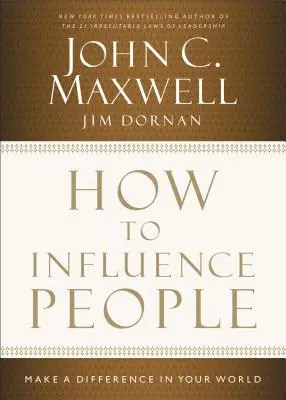 Ako ovplyvňovať ľudí: Ako ovplyvniť ľudí: Ako ovplyvniť ľudí: Urobte rozdiel vo svojom svete - How to Influence People: Make a Difference in Your World