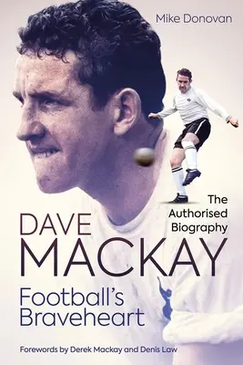 Statočné srdce futbalu: Autorizovaný životopis Davea MacKaya - Football's Braveheart: The Authorised Biography of Dave MacKay