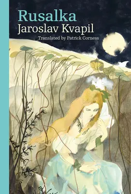 Rusalka: Lyrická rozprávka v troch dejstvách - Rusalka: A Lyrical Fairy-Tale in Three Acts