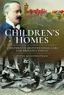 Detské domovy: História ústavnej starostlivosti o mladých ľudí v Británii - Children's Homes: A History of Institutional Care for Britain's Young