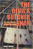Diablovo mäsiarstvo: Väzenské povstanie v Novom Mexiku - The Devil's Butcher Shop: The New Mexico Prison Uprising