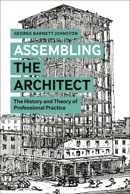 Montáž architekta: Dejiny a teória profesionálnej praxe - Assembling the Architect: The History and Theory of Professional Practice