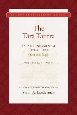 Tara Tantra: Tantra: Základný rituálny text Tary (Tara-Mula-Kalpa) - The Tara Tantra: Tara's Fundamental Ritual Text (Tara-Mula-Kalpa)