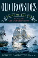 Old Ironsides: Orol morský: Príbeh lode USS Constitution - Old Ironsides: Eagle of the Sea: The Story of the USS Constitution