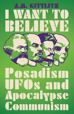 Chcem veriť: Posadizmus, UFO a apokalypsa komunizmu - I Want to Believe: Posadism, UFOs and Apocalypse Communism