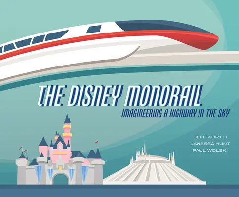 Disneyho jednokoľajka: Diaľnica v oblakoch - The Disney Monorail: Imagineering a Highway in the Sky