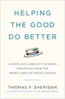 Pomáhanie dobrým ľuďom k lepším výsledkom: Ako lobista v bielom klobúku presadzuje sociálne zmeny - Helping the Good Do Better: How a White Hat Lobbyist Advocates for Social Change