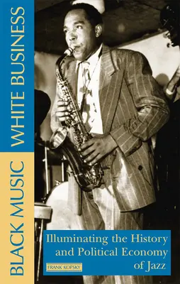 Čierna hudba, biely biznis: Biela kniha: Biely biznis, čierny biznis: Osvetlenie histórie a politickej ekonómie jazzu - Black Music, White Business: Illuminating the History and Political Economy of Jazz