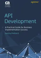 Rozhranie API Development: Praktická príručka pre úspešnú implementáciu v podnikaní - API Development: A Practical Guide for Business Implementation Success
