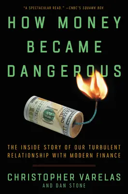 Ako sa peniaze stali nebezpečnými: Vnútorný príbeh nášho turbulentného vzťahu k moderným financiám - How Money Became Dangerous: The Inside Story of Our Turbulent Relationship with Modern Finance