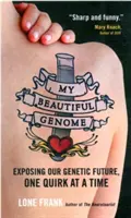 Môj krásny genóm - Odhaľovanie našej genetickej budúcnosti, jedna zvláštnosť za druhou - My Beautiful Genome - Exposing Our Genetic Future, One Quirk at a Time