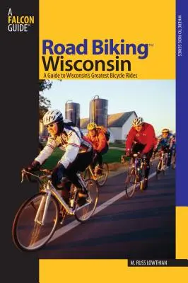 Cestná cyklistika(TM) Wisconsin: A Guide To Wisconsin's Greatest Bicycle Rides, First Edition - Road Biking(TM) Wisconsin: A Guide To Wisconsin's Greatest Bicycle Rides, First Edition