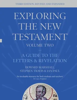Skúmanie Novej zmluvy, 2. diel - Sprievodca listami a Zjavením, tretie vydanie (Marshall Howard (Autor)) - Exploring the New Testament, Volume 2 - A Guide to the Letters and Revelation, Third Edition (Marshall Howard (Author))