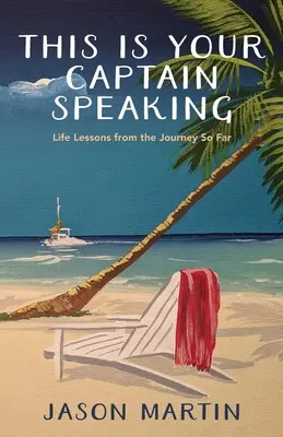 Hovorí váš kapitán: Životné lekcie z doterajšej cesty - This Is Your Captain Speaking: Life Lessons from the Journey So Far