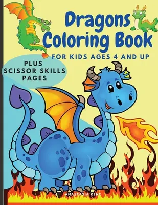 Kniha na vyfarbovanie drakov pre deti od 4 rokov: Roztomilé vyfarbovanie a nožnicové zručnosti kniha aktivít pre deti, Pracovný zošit pre predškolákov s tematikou drakov p - Dragons Coloring Book for Kids Ages 4 and UP: Cute Coloring and Scissor Skills activity book for kids, Workbook for preschoolers with Dragons themed p