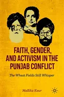 Viera, rod a aktivizmus v pandžábskom konflikte: Pšeničné polia stále šepkajú - Faith, Gender, and Activism in the Punjab Conflict: The Wheat Fields Still Whisper