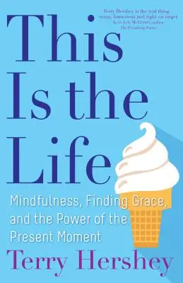 Toto je život: Všímavosť, nájdenie milosti a sila prítomného okamihu - This Is the Life: Mindfulness, Finding Grace, and the Power of the Present Moment
