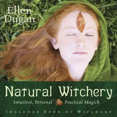 Prírodné čarodejníctvo: Intuitívna, osobná a praktická mágia - Natural Witchery: Intuitive, Personal & Practical Magick