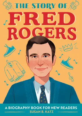Príbeh Freda Rogersa: Životopisná kniha pre nových čitateľov - The Story of Fred Rogers: A Biography Book for New Readers