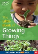 Malá kniha rastúcich vecí - malé knihy s veľkými nápadmi - Little Book of Growing Things - Little Books with Big Ideas
