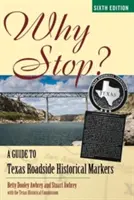 Prečo prestať? Sprievodca historickými značkami pri texaských cestách - Why Stop?: A Guide to Texas Roadside Historical Markers