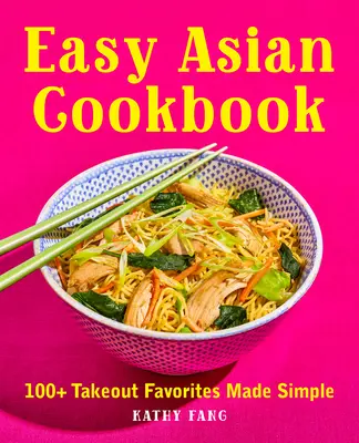 Jednoduchá ázijská kuchárka: 100+ obľúbených jedál na objednávku, ktoré sa dajú jednoducho pripraviť - Easy Asian Cookbook: 100+ Takeout Favorites Made Simple