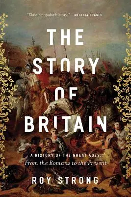 Príbeh Británie: História Veľkej Británie: dejiny veľkých vekov: Od Rimanov po súčasnosť - The Story of Britain: A History of the Great Ages: From the Romans to the Present
