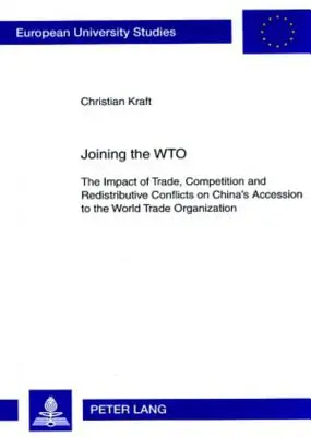 Vstup do Wto: Vplyv obchodu, hospodárskej súťaže a redistribučných konfliktov na vstup Číny do Svetovej obchodnej organizácie - Joining the Wto: The Impact of Trade, Competition and Redistributive Conflicts on China's Accession to the World Trade Organization