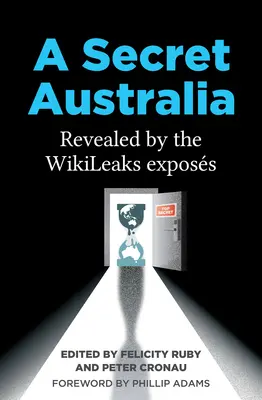 Tajomná Austrália: Austrália: Odhalenie z Wikileaks - A Secret Australia: Revealed by the Wikileaks Exposs