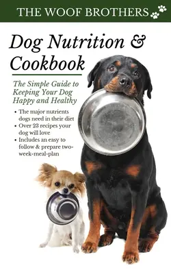 Výživa psov a kuchárska kniha: Jednoduchý sprievodca, ako udržať psa šťastného a zdravého - Dog Nutrition and Cookbook: The Simple Guide to Keeping Your Dog Happy and Healthy