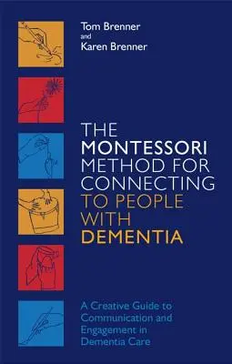 Metóda Montessori pre kontakt s ľuďmi s demenciou: Tvorivý sprievodca komunikáciou a zapojením do starostlivosti o ľudí s demenciou - The Montessori Method for Connecting to People with Dementia: A Creative Guide to Communication and Engagement in Dementia Care